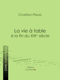 La vie à table à la fin du XIXe siècle - Chatillon-Plessis - ebook
