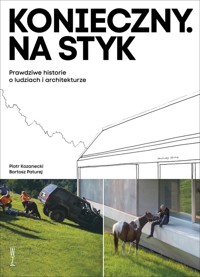 Konieczny. Na styk Prawdziwe historie o ludziach i architekturze - Kozanecki Piotr, Paturej Bartosz - książka
