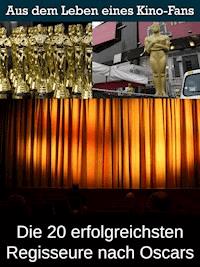 Die 20 erfolgreichsten Regisseure nach Oscars - Sybille von Goysern - ebook