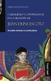 Causalidad y contingencia en la filosofía de Juan Duns Escoto - Enrique Santiago Mayocchi - ebook