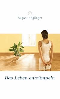 Das Leben entrümpeln - Dr. August Höglinger - ebook