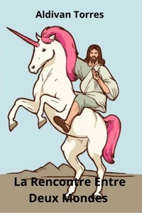 La Rencontre Entre Deux Mondes - Aldivan Teixeira Tôrres - ebook