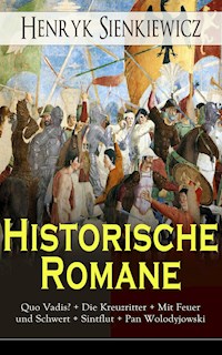 Historische Romane: Quo Vadis? + Die Kreuzritter + Mit Feuer und Schwert + Sintflut + Pan Wolodyjowski - Henryk Sienkiewicz - ebook
