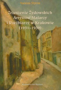 Zrzeszenie Żydowskich Artystów Malarzy i Rzeźbiarzy w Krakowie 1931-1939 - Styrna Natasza - książka