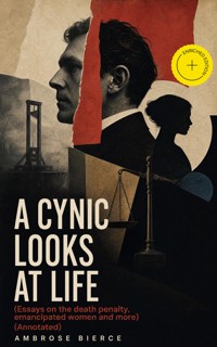 A Cynic Looks at Life (Essays on the death penalty, emancipated women and more) (Annotated) - Bierce Ambrose - ebook