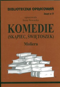 Biblioteczka opracowań. Komedie (Skąpiec, Świętoszek) Moliera - opracowanie Irena Nowacka - ebook