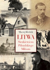 Litwa Sienkiewicza Piłsudskiego Miłosza - Maciej Kledzik - książka