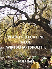 Plädoyer für eine neue Wirtschaftspolitik - Josef Naef - ebook