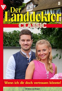 Der Landdoktor Classic 5 – Arztroman - Christine von Bergen - ebook