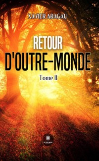 Retour d’outre-monde - Tome 2 - Xavier Aragau - ebook