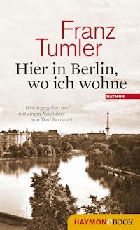 Hier in Berlin, wo ich wohne - Franz Tumler - ebook