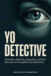 Yo detective - Equipo Institute of Your Best Self - ebook