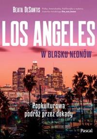 Los Angeles w blasku neonów. Popkulturowa podróż przez dekady - DeSantis Beata - książka