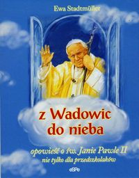 Z Wadowic do nieba - Ewa Stadtmüller - książka