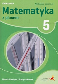 Matematyka z plusem 5 Ułamki dziesiętne i liczby całkowite A Ćwiczenia Część 3/3 - Bolałek Zofia, Dobrowolska Małgorzata, Mysior Adam - książka