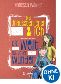 Die Unausstehlichen & ich (Band 3) - Die Welt ist voller Wunder - Vanessa Walder - ebook