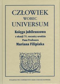 Człowiek wobec universum Księga jubileuszowa z okazji 75. rocznicy urodzin Pana Profesora Mariana Filipiaka -  - książka
