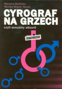 Cyrograf na grzech czyli sexualny absurd - Bielińska Marzena, Wójcik-Nowak Monika - książka