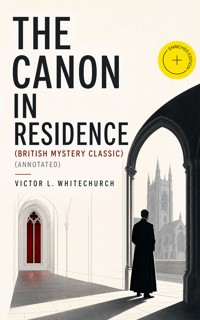 THE CANON IN RESIDENCE (British Mystery Classic) (Annotated) - Victor L. Whitechurch - ebook