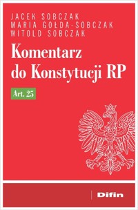 Komentarz do Konstytucji RP art. 25 - Gołda-Sobczak Maria, Sobczak Jacek, Sobczak Witold - książka