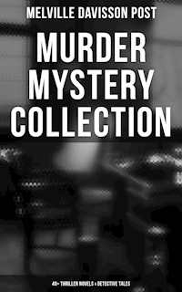 Murder Mystery Collection: 40+ Thriller Novels & Detective Tales - Melville Davisson Post - ebook
