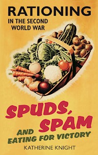 Spuds, Spam and Eating For Victory - Katherine Knight - ebook