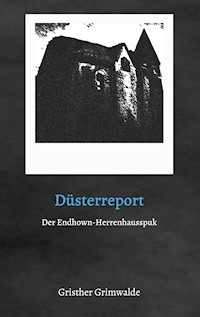 Düsterreport - Der Endhown-Herrenhausspuk - Gristher Grimwalde - ebook