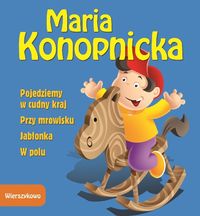 Pojedziemy w cudny kraj Przy mrowisku Jabłonka W polu - Maria Konopnicka - książka