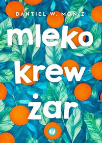 Mleko krew żar - Dantiel W. Moniz - książka