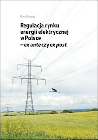 Regulacja rynku energii elektrycznej w Polsce ex ante czy ex post - Nagaj Rafał - książka