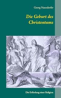 Die Geburt des Christentums - Georg Naundorfer - ebook