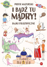 I bądź tu mądry! Bajki filozoficzne - Piotr Mazurski - książka