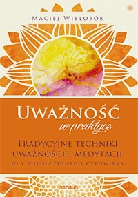 Uważność w praktyce. - Maciej Wielobób - książka