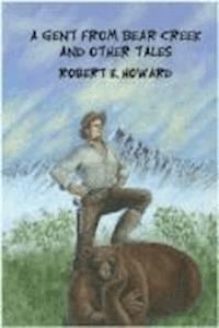 A Gent From Bear Creek - Robert Ervin Howard - darmowy ebook