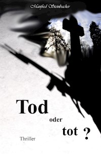 Tod oder tot ?                     Thriller - Manfred Steinbacher - ebook