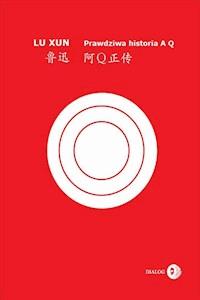 Prawdziwa historia A Q.  阿Ｑ正传 - Xun Lu - ebook