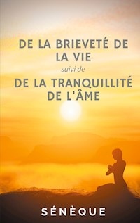 De la brieveté de la vie, suivi de De la tranquillité de l'âme - Sénèque - ebook