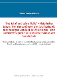 “Das Schaf und seine Wolle” -Historischer Exkurs: Von den Anfängen der Schafzucht bis zum heutigen Standard des Wollsiegels- Eine Unterrichtssequenz im Textilunterricht an der Grundschule - Christina Cowden-Wüthrich - ebook