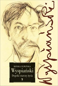 Wyspiański. Dopóki starczy życia - Monika Śliwińska - ebook + książka