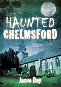 Haunted Chelmsford - Jason Day - ebook