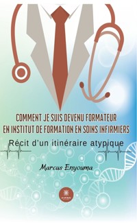 Comment je suis devenu formateur en institut de formation en soins infirmiers - Marcus Enyouma - ebook