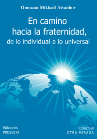 El camino hacia la fraternidad, de lo individual a lo universal - Omraam Mikhael Aivanhov - ebook