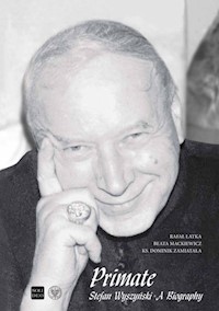 Primate Stefan Wyszyński A Biography - Łatka Rafał, Mackiewicz Beata, Zamiatała Dominik - książka