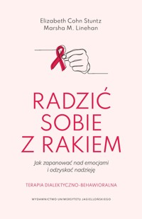 Radzic sobie z rakiem. Jak zapanować nad emocjami i odzyskać nadzieję - Elizabeth Cohn Stuntz, Marsha M. Linehan - ebook