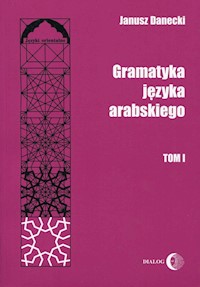 Gramatyka języka arabskiego Tom 1 - Janusz Danecki - książka