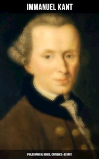 IMMANUEL KANT: Philosophical Books, Critiques & Essays - Kant Immanuel - ebook
