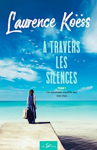 À travers les silences - Tome 1 - Laurence Koëss - ebook