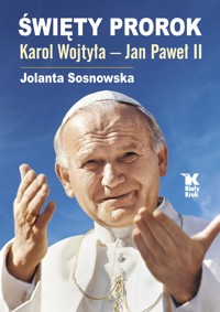 Święty Prorok Karol Wojtyła - Jan Paweł II - Jolanta Sosnowska - książka