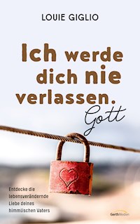 Ich werde dich nie verlassen. Gott - Louie Giglio - ebook