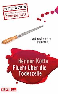 Flucht über die Todeszelle - Henner Kotte - ebook